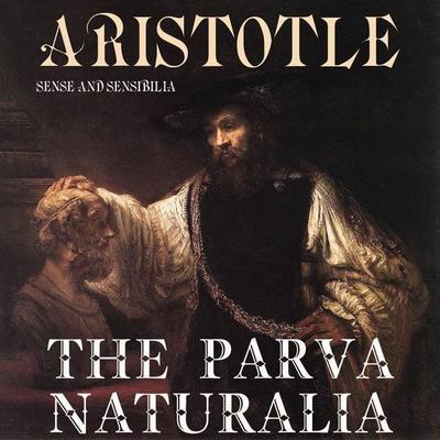 The Parva Naturalia. Sense and Sensibilia - Aristotle, Audio, 4099995457223