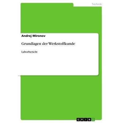 Grundlagen der Werkstoffkunde, Taschenbuch von Andrej Mironov, GRIN, 978-3-346-31358-4