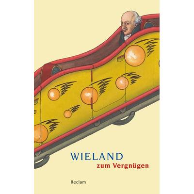 Wieland zum Vergnügen, Taschenbuch von Christoph Martin Wieland, Reclam, Philipp, 978-3-15-018932-0