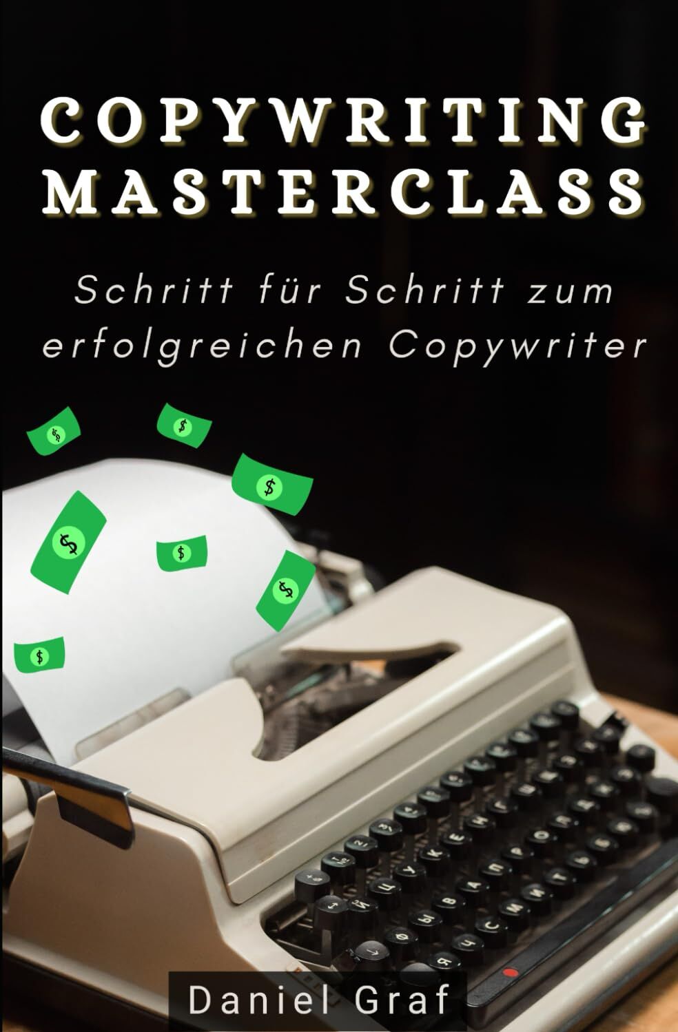 Daniel Graf - Copywriting Masterclass - Schritt für Schritt zum erfolgreichen Copywriter: Komplettanleitung mit 100 Powerwörtern, Call-to-Actions & Beispielen - Preis vom 09.10.2026 07:28:09 h