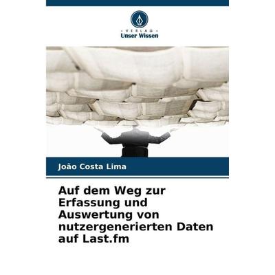 Auf dem Weg zur Erfassung und Auswertung von nutzergenerierten Daten auf Last.fm -