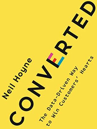 Neil Hoyne - Converted: The Data-Driven Way to Win Customers' Hearts - Preis vom 09.10.2026 07:28:09 h