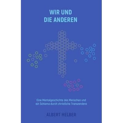 Mentale Evolution und Folgen / Wir und die Anderen, Taschenbuch von Albert Helber, Epubli, 978-3-7485-4133-2