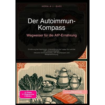Der Autoimmun-Kompass: Wegweiser für die AIP-Ernährung, Taschenbuch von Hera A.I. Saoi, Epubli, 978-3-565-21745-8