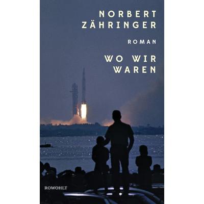 Wo wir waren, Gebundene Ausgabe von Norbert Zähringer, Rowohlt