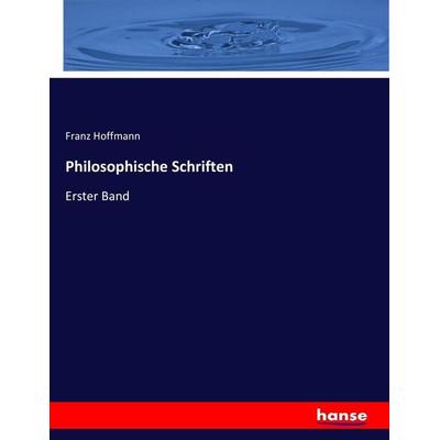 Philosophische Schriften, Taschenbuch von Franz Hoffmann, Hansebooks, 978-3-7433-7412-6