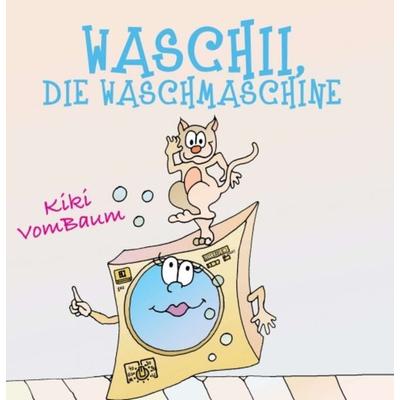 Waschii, die Waschmaschine, Gebundene Ausgabe von Kiki VomBaum, Buchschmiede, 978-3-99110-012-6