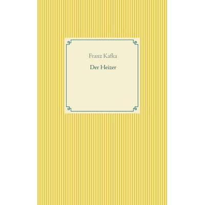 Der Heizer, Taschenbuch von Franz Kafka, BoD – Books on Demand, 978-3-7534-3916-7