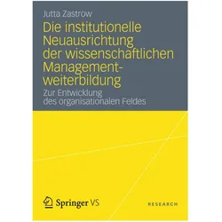 Die institutionelle Neuausrichtung der wissenschaftlichen Managementweiterbildung, Fachbücher von Jutta Zastrow