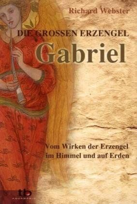 Richard Webster - Gabriel Die großen Erzengel - Vom Wirken der Erzengel im Himmel und auf Erden - Preis vom 09.10.2026 07:28:09 h