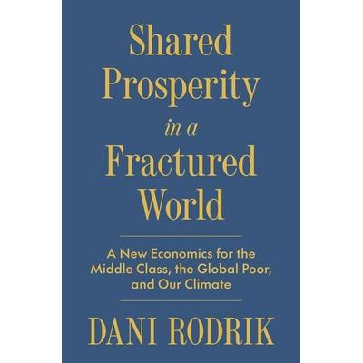 Shared Prosperity in a Fractured World, Gebundene Ausgabe von Dani Rodrik, Princeton Univers. Press, 978-0-691-26831-6