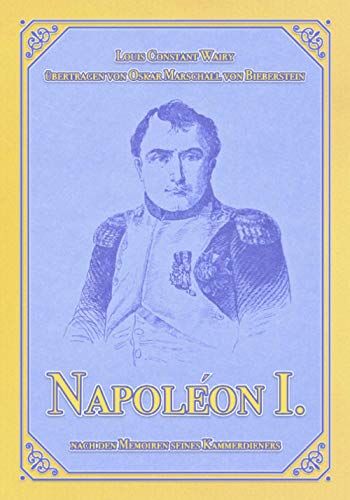 Wairy, Louis Constant - Napoléon I.: Nach den Memoiren seines Kammerdieners Constant (Napoléon-Reihe, Band 1) - Preis vom 01.10.2026 17:08:56 h