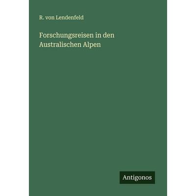 Forschungsreisen in den Australischen Alpen, Taschenbuch von R. Lendenfeld, Antigonos Verlag, 978-3-563-16195-1