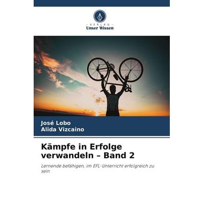 Kämpfe in Erfolge verwandeln - Band 2, Taschenbuch von José Lobo,Alida Vizcaino, Verlag Unser Wissen