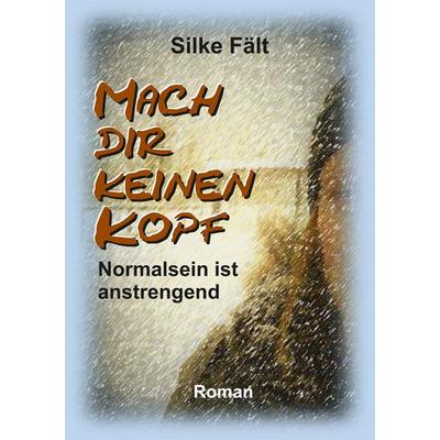 Mach dir keinen Kopf, Taschenbuch von Silke Fält, Tredition, 978-3-347-80383-1