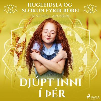 Hugleiðsla og slökun fyrir börn - Djúpt inni í þér - Trine Holt Arnsberg, Audio, 9788726975239