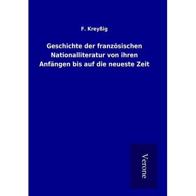 Geschichte der französischen Nationalliteratur von ihren Anfängen bis auf die neueste Zeit, Gebundene Ausgabe von F. Kreyssig, Bod