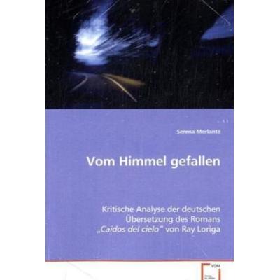 Merlante Serena: Vom Himmel gefallen, Taschenbuch von Serena Merlante, VDM, 978-3-639-07673-8
