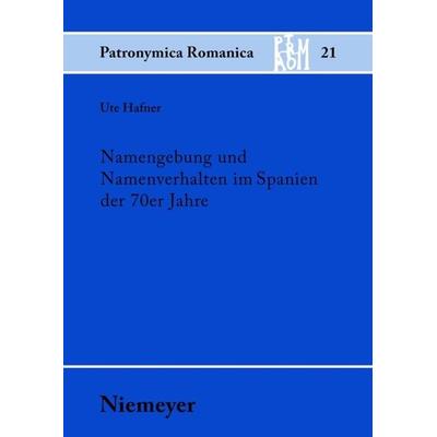 Namengebung und Namenverhalten im Spanien der 70er Jahre, Taschenbuch von Ute Hafner, De Gruyter, 978-3-484-55521-1