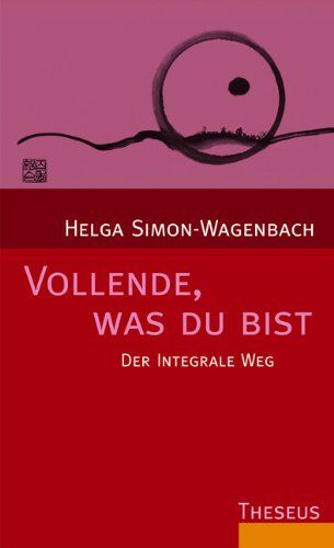 Helga Simon-Wagenbach - Vollende, was du bist: Der integrale Weg - Preis vom 09.10.2026 07:28:09 h
