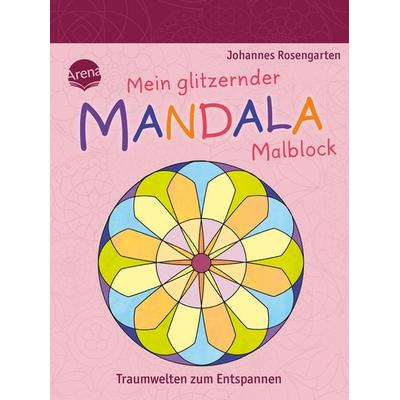 Mein glitzernder Mandala-Malblock. Traumwelten zum Entspannen, Taschenbuch von Johannes Rosengarten, Arena, 978-3-401-72183-5