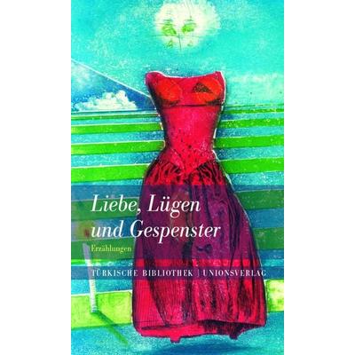Liebe, Lügen und Gespenster, Gebundene Ausgabe von Börte Sagaster, Unionsverlag