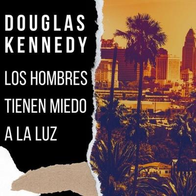 Los hombres tienen miedo a la luz - Douglas Kennedy, Audio, 9789180567817