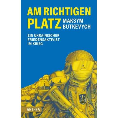 Am richtigen Platz, Taschenbuch von Maksym Butkevych, Anthea Verlag, 978-3-89998-434-7