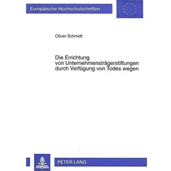 Die Errichtung von Unternehmensträgerstiftungen durch Verfügung von Todes wegen, Fachbücher von Oliver Schmidt