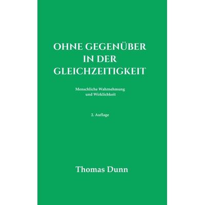Ohne Gegenüber in der Gleichzeitigkeit, Taschenbuch von Thomas Dunn, Tredition, 978-3-7482-0534-0