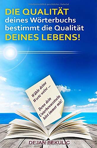 Dejan Sekulic - DIE QUALITÄT deines Wörterbuchs bestimmt die Qualität DEINES LEBENS!: Wähle deine Worte weise... Denn dein Unterbewusstsein hört immer mit! - Preis vom 01.10.2026 17:08:56 h