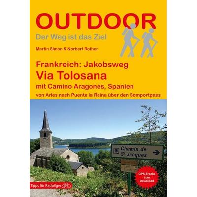 Frankreich: Jakobsweg Via Tolosana mit Camino Aragonés, Spanien von Arles nach Puente la Reina über den Somportpass, Taschenbuch von Martin