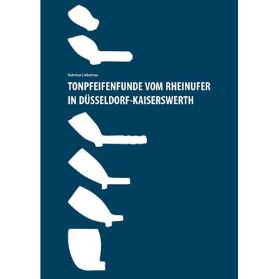 Tonpfeifenfunde vom Rheinufer in Düsseldorf-Kaiserswerth, Taschenbuch von Sabrina Liebetrau, BoD – Books on Demand, 978-3-7519-9631-0