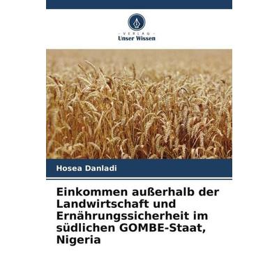Einkommen außerhalb der Landwirtschaft und Ernährungssicherheit im südlichen GOMBE-Staat, Nigeria, Taschenbuch von Hosea Danladi, Verlag Unser Wissen,