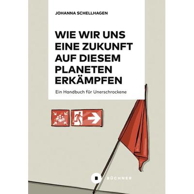 Wie wir uns eine Zukunft auf diesem Planeten erkämpfen, Taschenbuch von Johanna Schellhagen, Büchner, 978-3-96317-442-1