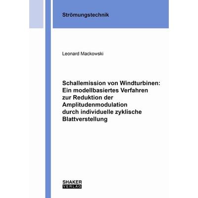 Schallemission von Windturbinen: Ein modellbasiertes Verfahren zur Reduktion der Amplitudenmodulation durch individuelle zyklische Blattverstellung,