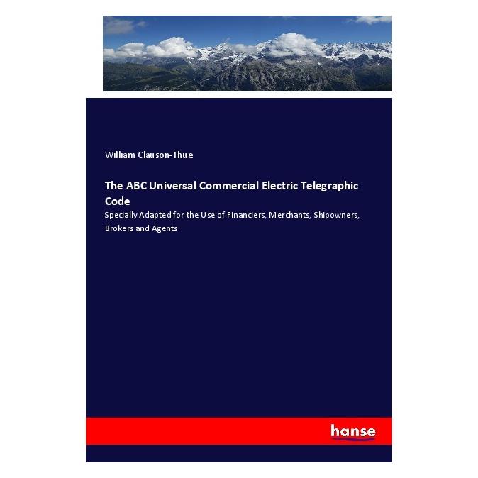 Hansebooks The ABC Universal Commercial Electric Telegraphic Code (Englisch, Softcover, William Clauson-Thue) (55970392)