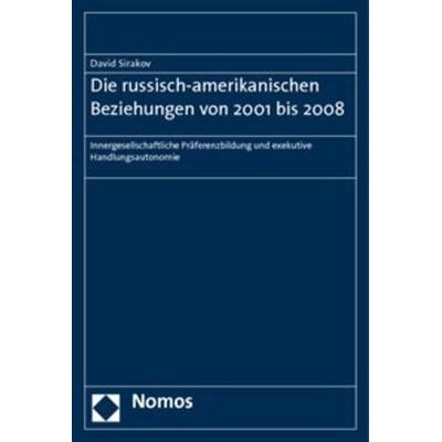 Die russisch-amerikanischen Beziehungen von 2001 bis 2008, Taschenbuch von David Sirakov, Nomos, 978-3-8329-5753-7