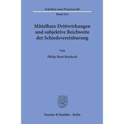 Mittelbare Drittwirkungen und subjektive Reichweite der Schiedsvereinbarung., Taschenbuch von Philip-René Retzbach, Duncker & Humblot,