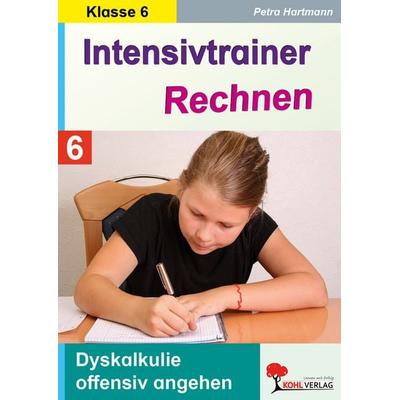 Intensivtrainer Rechnen / Klasse 6, Taschenbuch von Petra Hartmann, KOHL VERLAG Der Verlag mit dem Baum, 978-3-9855813-9-9