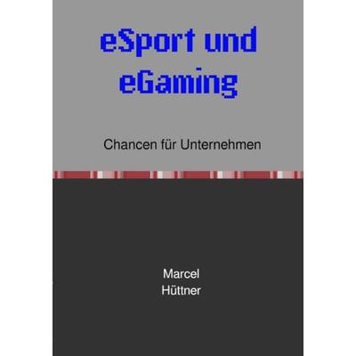 ESport und eGaming, Taschenbuch von Marcel Hüttner, Epubli, 978-3-7575-0003-0