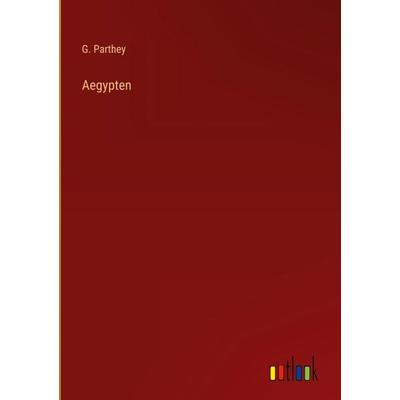 Aegypten, Gebundene Ausgabe von G. Parthey, Outlook, 978-3-368-26147-4