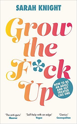 Sarah Knight - Grow the F*ck Up: How to be an adult and get treated like one (A No F*cks Given Guide) - Preis vom 09.10.2026 07:28:09 h