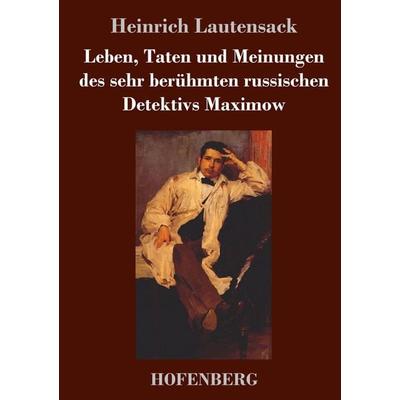 Leben, Taten und Meinungen des sehr berühmten russischen Detektivs Maximow, Gebundene Ausgabe von Heinrich Lautensack, Hofenberg, 978-3-7437-3455-5