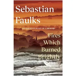 Fires Which Burned Brightly, Belletristik von Sebastian Faulks