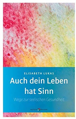 Elisabeth Lukas - Auch dein Leben hat Sinn: Wege zur seelischen Gesundheit (Edition Elisabeth Lukas) - Preis vom 13.10.2026 11:25:28 h