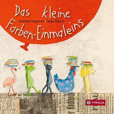 Das kleine Farben-Einmaleins, Gebundene Ausgabe von Reinhard Ehgartner, Tyrolia, 978-3-7022-3920-6
