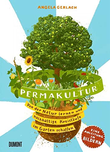 Angela Gerlach - Permakultur: Von der Natur lernen und nachhaltige Kreisläufe schaffen. Eine Anleitung in Bildern (Von Bäumen, Blüten und Büchern, Band 8) - Preis vom 10.10.2026 11:48:34 h