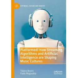 Platformed! How Streaming, Algorithms and Artificial Intelligence are Shaping Music Cultures, Fachbücher von Paolo Magaudda, Tiziano Bonini