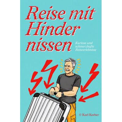 Reise mit Hindernissen, Taschenbuch von Karl Korber, Verlagshaus Schlosser, 978-3-7581-0314-8